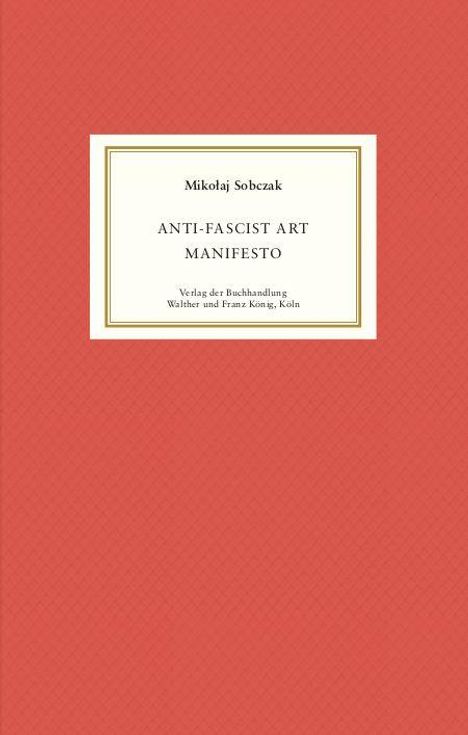Text in der Mitte: Mikołaj Sobczak, ANTI-FASCIST ART MANIFESTO, Verlag der Buchhandlung Walther und Franz König, Köln. Roter Hintergrund.
