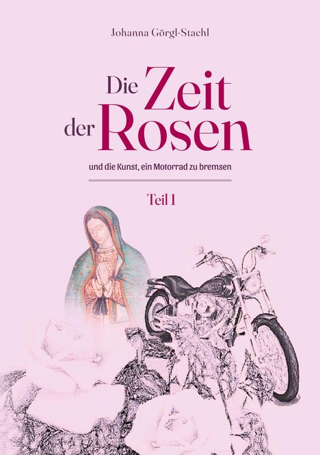 Johanna Görgl-Stachl: Die Zeit der Rosen - Teil 1, Buch