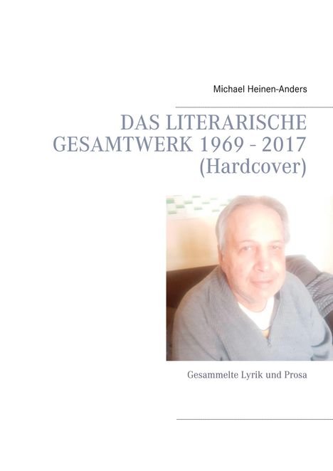 Michael Heinen-Anders: Das literarische Gesamtwerk 1969 - 2017 (Hardcover), Buch