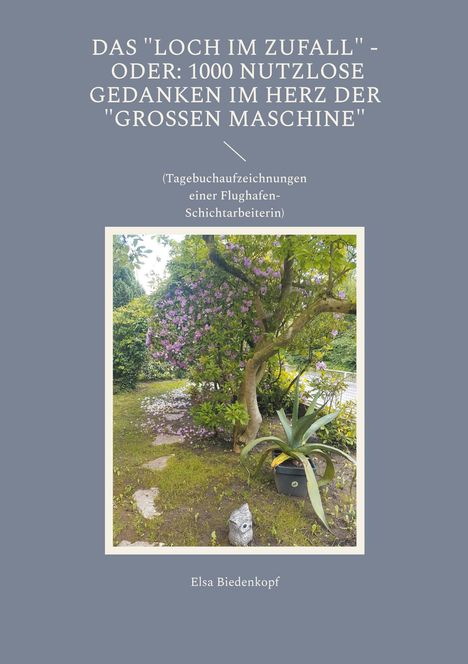 Elsa Biedenkopf: Das Loch im Zufall - oder: 1000 nutzlose Gedanken im Herz der "großen Maschine", Buch