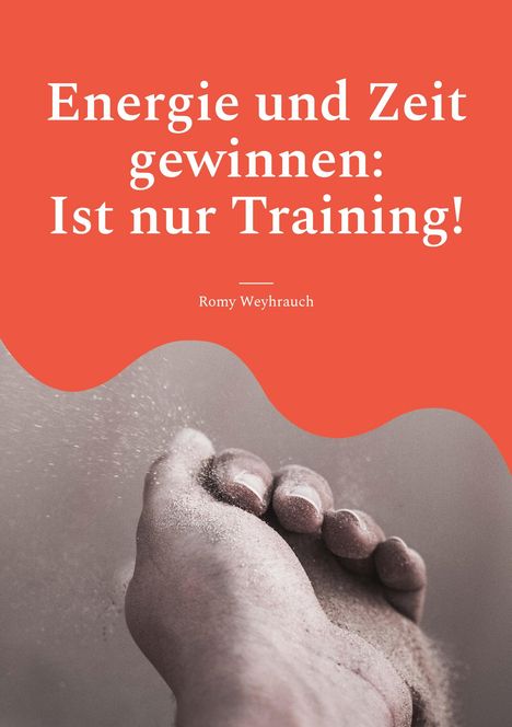Romy Weyhrauch: Energie und Zeit gewinnen: Ist nur Training!, Buch