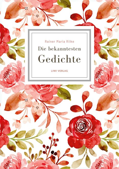 Rainer Maria Rilke: Rainer Maria Rilke: Die bekanntesten Gedichte, Buch