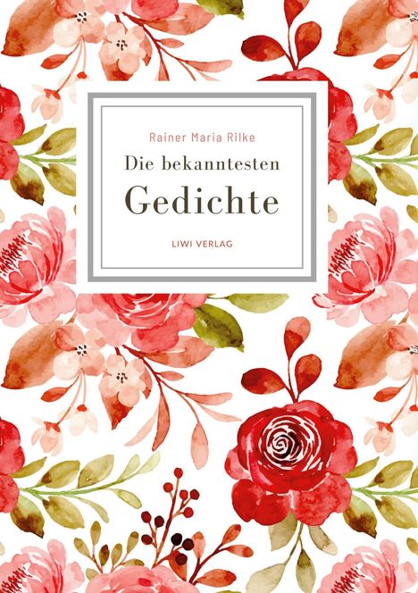 Rainer Maria Rilke: Rainer Maria Rilke: Die bekanntesten Gedichte, Buch