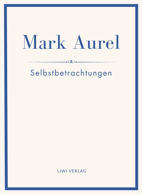 Mark Aurel: Mark Aurel: Selbstbetrachtungen. Vollständige Neuausgabe., Buch