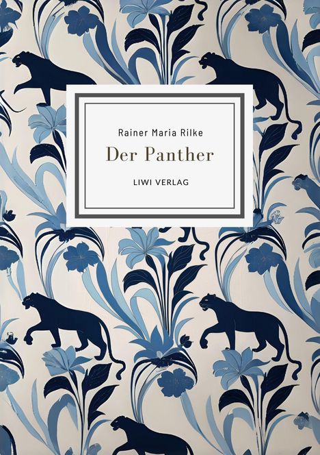 "Rainer Maria Rilke: Der Panther, LIWI VERLAG." Panther-Silhouetten und blaue Blumen als Muster.