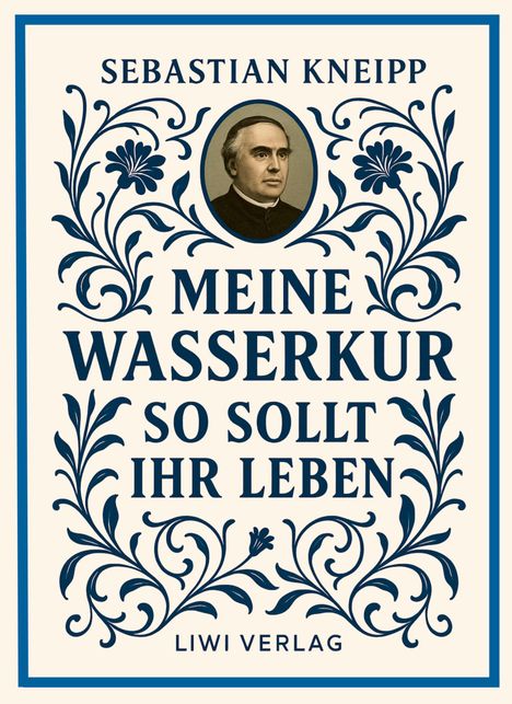 Sebastian Kneipp: Sebastian Kneipp: Meine Wasserkur / So sollt ihr leben, Buch
