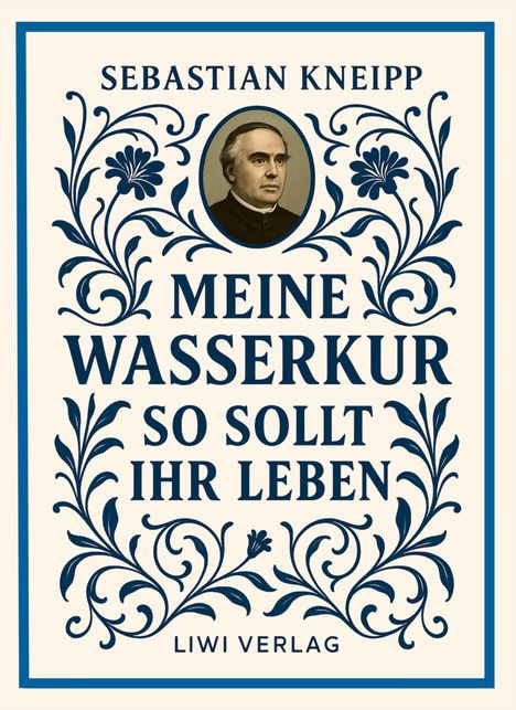 Sebastian Kneipp: Sebastian Kneipp: Meine Wasserkur / So sollt ihr leben, Buch