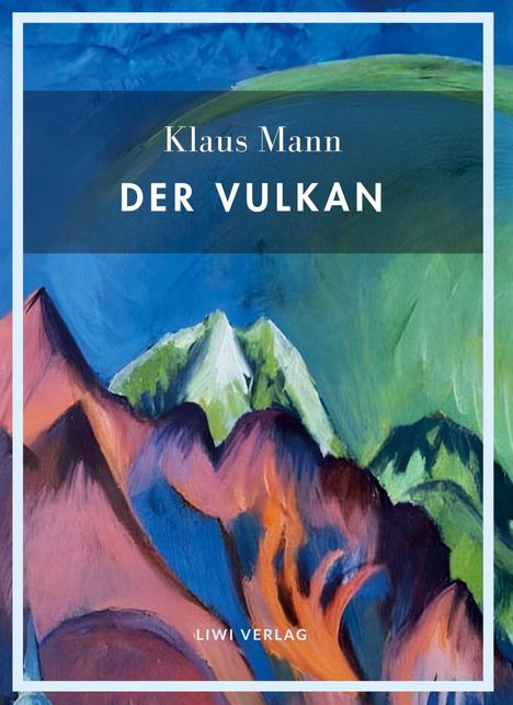 "Klaus Mann: Der Vulkan, LIWI VERLAG". Farbige Illustration mit Bergen und dynamischen Pinselstrichen in Grün und Blau.
