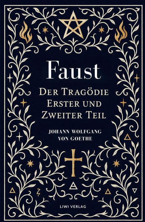"Faust. Der Tragödie Erster und Zweiter Teil. Johann Wolfgang von Goethe. LIWI Verlag." Verzierungen: Pflanzen, Symbole.