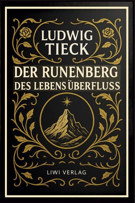 LUDWIG TIECK  
DER RUNENBERG  
DES LEBENS ÜBERFLUSS  
LIWI VERLAG.  
Illustration mit goldenen floralen Mustern und Berg.