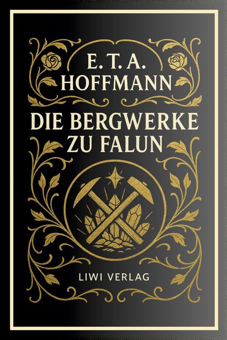 E.T.A. Hoffmann, Die Bergwerke zu Falun, Liwi Verlag. Illustration mit Goldverzierungen und gekreuzten Hämmern.