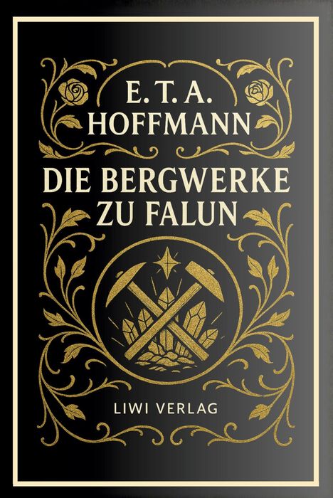 "Die Bergwerke zu Falun", E.T.A. Hoffmann, LIWI Verlag. Verziertes Design mit Blumen, Blättern und Bergbau-Symbolen.