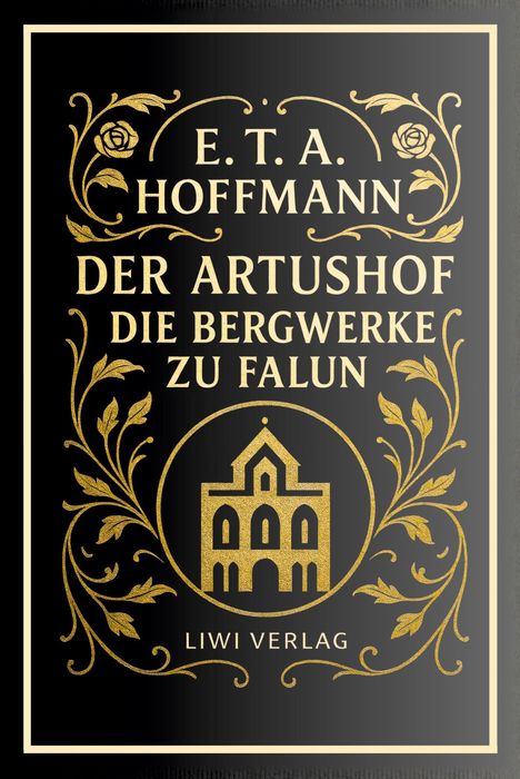 E.T.A. Hoffmann, Der Artushof, Die Bergwerke zu Falun, Liwi Verlag. Goldene Verzierungen und ein stilisiertes Gebäude.