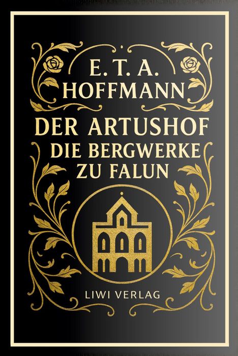 In goldener Schrift steht: "E.T.A. Hoffmann, Der Artushof, Die Bergwerke zu Falun, Liwi Verlag" auf schwarzem Hintergrund. 