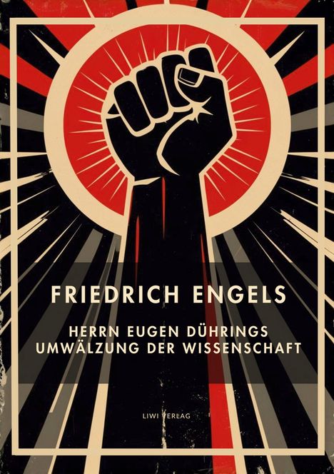 "FRIEDRICH ENGELS. HERRN EUGEN DÜHRINGS UMWÄLZUNG DER WISSENSCHAFT. LIWI VERLAG." Illustration: Erhobene Faust, Strahlen.