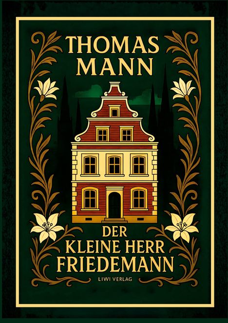 "THOMAS MANN DER KLEINE HERR FRIEDEMANN LIWI VERLAG" steht über einem stilisierten Haus, umrahmt von floralen Mustern.