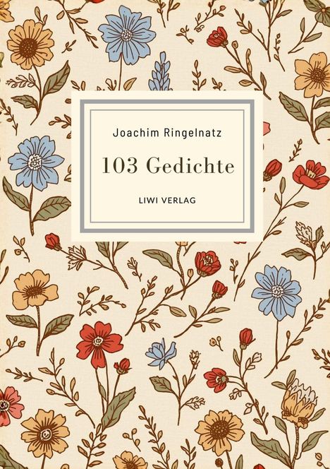 "Joachim Ringelnatz, 103 Gedichte, LIWI VERLAG." Florales Muster mit blauen, roten und gelben Blumen auf hellem Hintergrund.