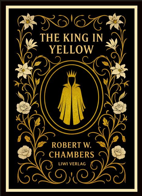 "The King in Yellow" von Robert W. Chambers, Liwi Verlag. Goldene Verzierungen und Blumen umgeben ein gelbes Symbol.