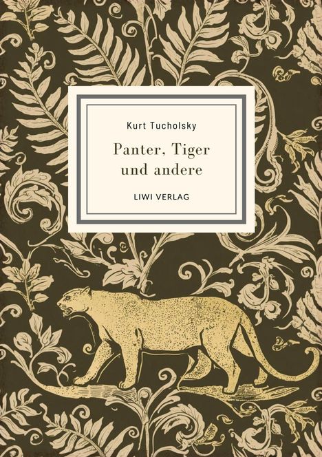 Text: Kurt Tucholsky, Panter, Tiger und andere, LIWI VERLAG. Dargestellt ist eine Illustration mit floralen Mustern und einem Panther.