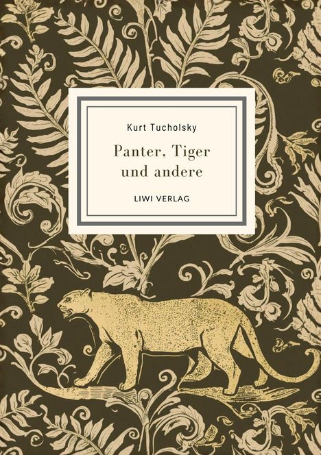 "Kurt Tucholsky, Panter, Tiger und andere, LIWI VERLAG." Hintergrund mit floralen Mustern und einer Panther-Illustration.