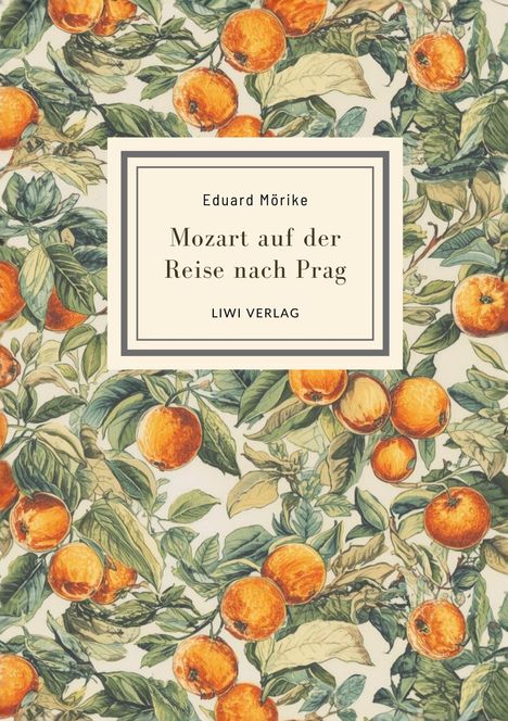 Buchcover von Eduard Mörike, "Mozart auf der Reise nach Prag", LIWI Verlag. Orangen und Blätter als Hintergrund.