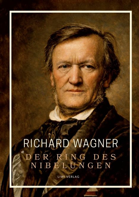 "RICHARD WAGNER. DER RING DES NIBELUNGEN. LIWI VERLAG." Ein Porträt eines Mannes mit ernstem Ausdruck und brauner Kleidung.