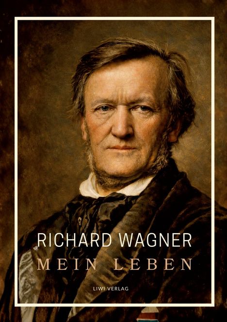 „RICHARD WAGNER MEIN LEBEN LIWI VERLAG“ steht auf einem Porträt eines älteren Mannes in formeller Kleidung.