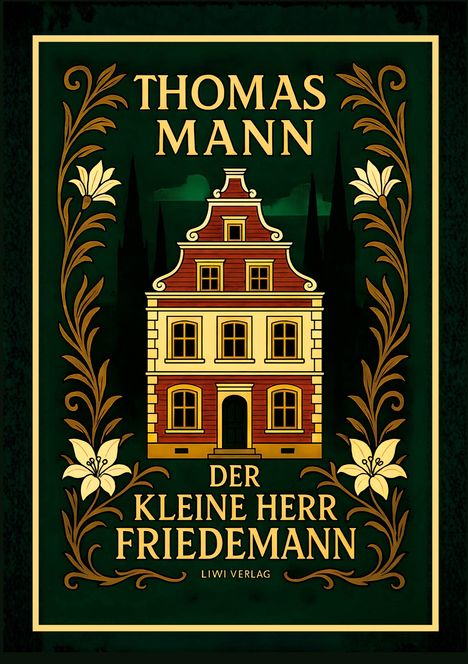 Text: "THOMAS MANN - DER KLEINE HERR FRIEDEMANN - LIWI VERLAG". Illustration eines Hauses mit dekorativen Blumenranken.