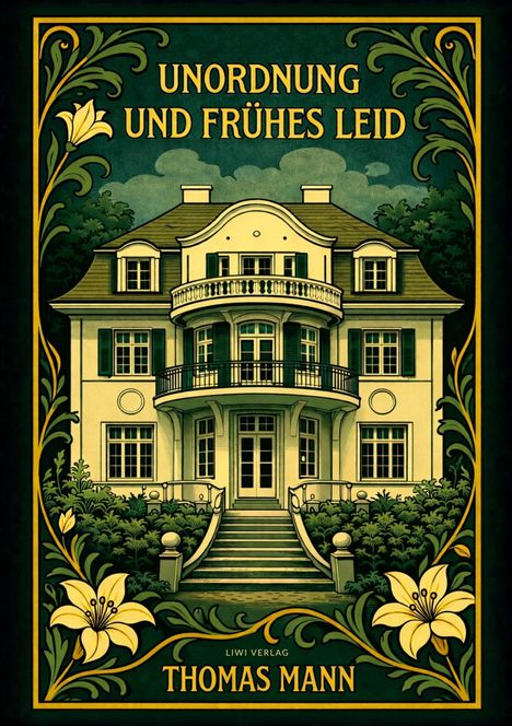 "Unordnung und frühes Leid", Thomas Mann, Liwi Verlag. Illustration eines eleganten Hauses mit floralen Verzierungen.