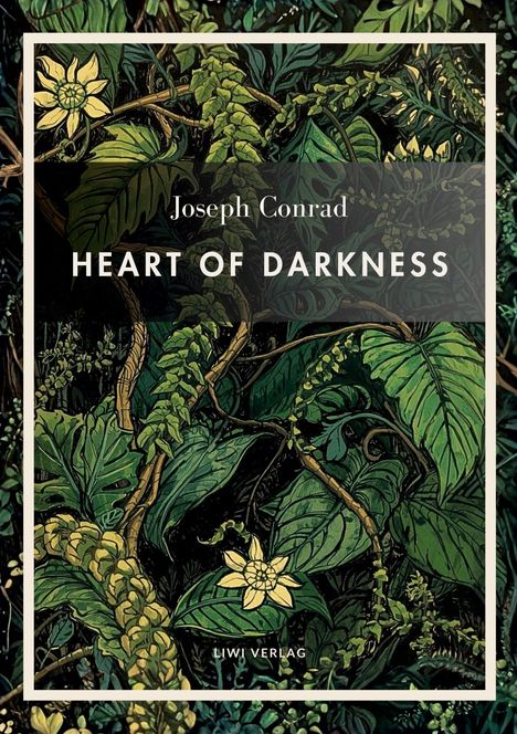 Text: "Joseph Conrad, Heart of Darkness, Liwi Verlag". Illustration von dichten grünen Blättern und gelben Blumen.