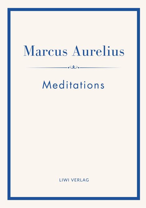 "Marcus Aurelius - Meditations" steht in blauer Schrift auf einem beigefarbenen Hintergrund, darunter "LIWI VERLAG".