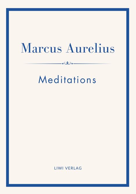 Marcus Aurelius, Meditations, LIWI VERLAG. Schlichte Buchcovergestaltung mit blauem Rahmen.