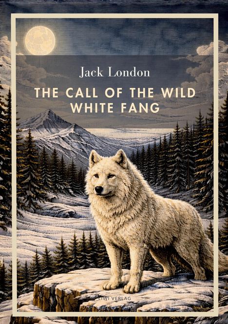 Jack London: THE CALL OF THE WILD WHITE FANG. Illustration eines weißen Wolfs in schneebedeckter Berglandschaft bei Vollmond.