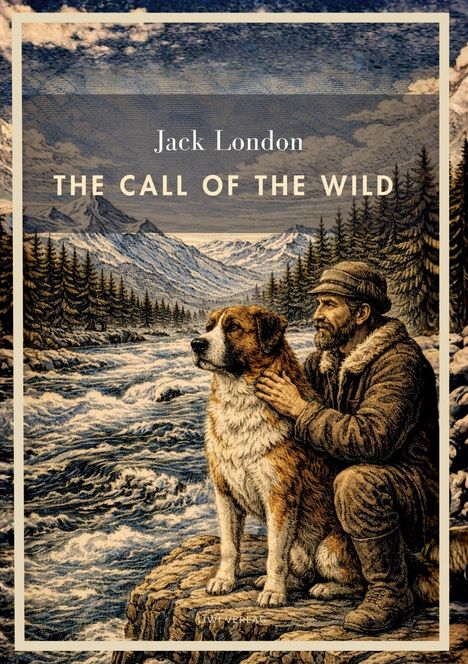 "Jack London - The Call of the Wild". Illustration: Mann mit Hund am Fluss, Berge im Hintergrund, Wald umgeben.