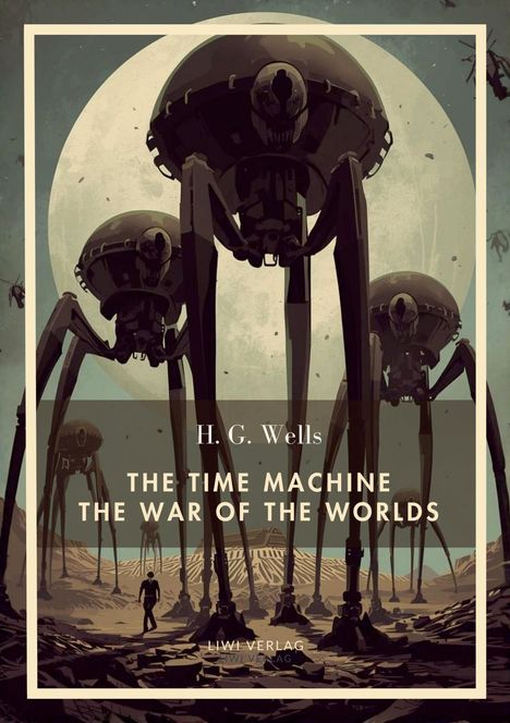 H. G. Wells, THE TIME MACHINE, THE WAR OF THE WORLDS. Illustration von großen, bedrohlichen Maschinen vor einem Vollmond.