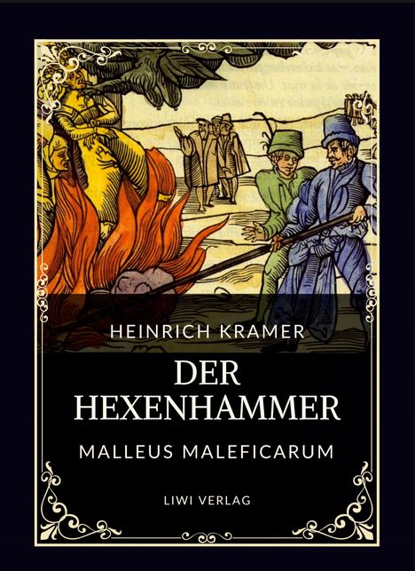 "HEINRICH KRAMER DER HEXENHAMMER MALLEUS MALEFICARUM LIWI VERLAG" Illustration: Menschen, Feuer, mittelalterliche Kleidung.