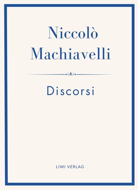 "Niccolò Machiavelli, Discorsi, LIWI VERLAG" in blauen Buchstaben auf weißem Hintergrund, von blauem Rahmen umgeben.