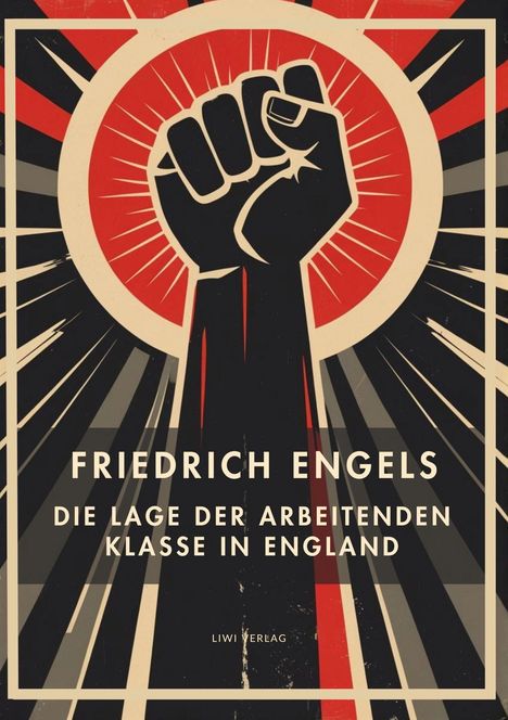 "FRIEDRICH ENGELS, DIE LAGE DER ARBEITENDEN KLASSE IN ENGLAND, LIWI VERLAG." Illustration einer erhobenen Faust.