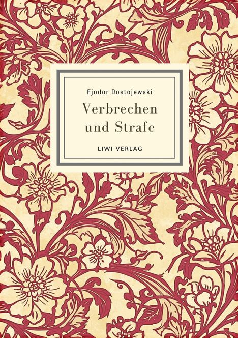 Fjodor Dostojewski: "Verbrechen und Strafe", LIWI VERLAG. Florales, rotes Muster auf beigem Hintergrund.