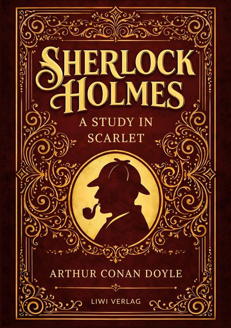 "Sherlock Holmes: A Study in Scarlet" von Arthur Conan Doyle, LIWI Verlag. Goldener Schnörkelrahmen, Silhouette mit Pfeife.