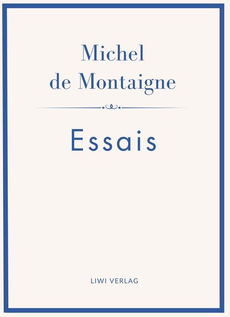 "Oberer Text: 'Michel de Montaigne'. Mittig groß: 'Essais'. Unten klein: 'LIWI VERLAG'. Einfache, elegante Gestaltung."