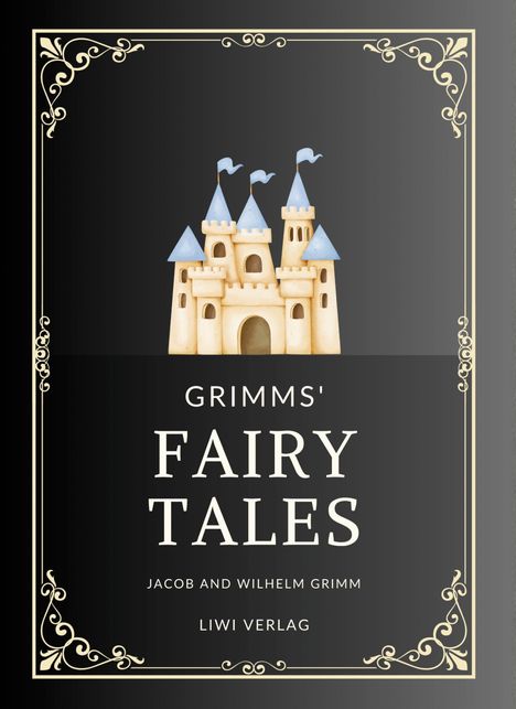 „GRIMMS' FAIRY TALES“, Jacob und Wilhelm Grimm. LIWI Verlag. Illustration: Schloss mit blauen Dächern, goldener Rahmen.