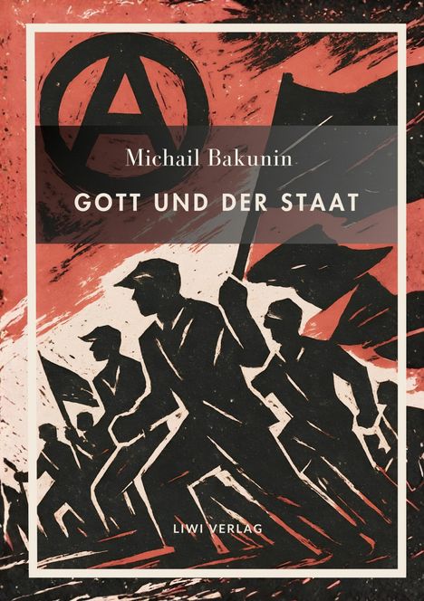 Text: "Michail Bakunin - Gott und der Staat." Illustration von marschierenden Menschen, roter Hintergrund, Anarchie-Symbol.