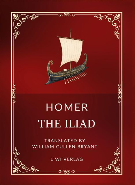 "Homer The Iliad, translated by William Cullen Bryant, LIWI Verlag." Ein Schiff auf rotem Hintergrund mit dekorativem Rahmen.