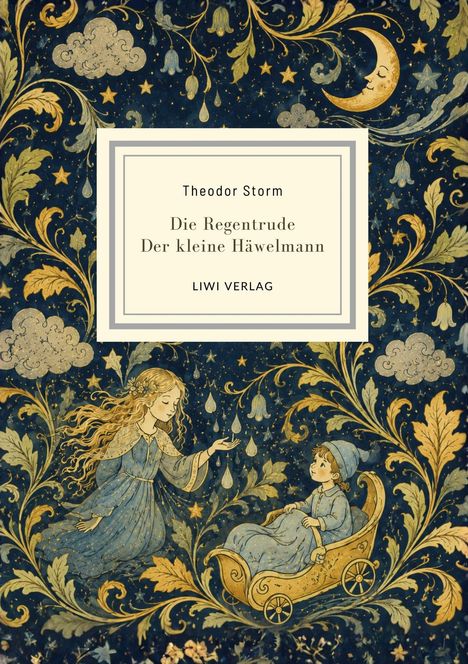 Text: Theodor Storm, Die Regentrude, Der kleine Häwelmann, LIWI VERLAG. Illustration: Mädchen gießt Wassertropfen über ein Kind im Wagen vor einem nächtlichen Hintergrund mit Mond und Sternen.