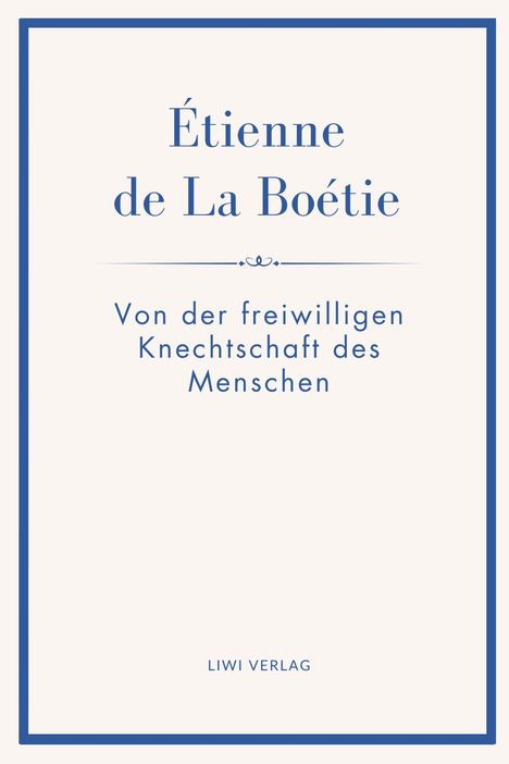 Text: "Étienne de La Boétie", "Von der freiwilligen Knechtschaft des Menschen", "LIWI VERLAG". Schlichtes Buchcoverdesign.