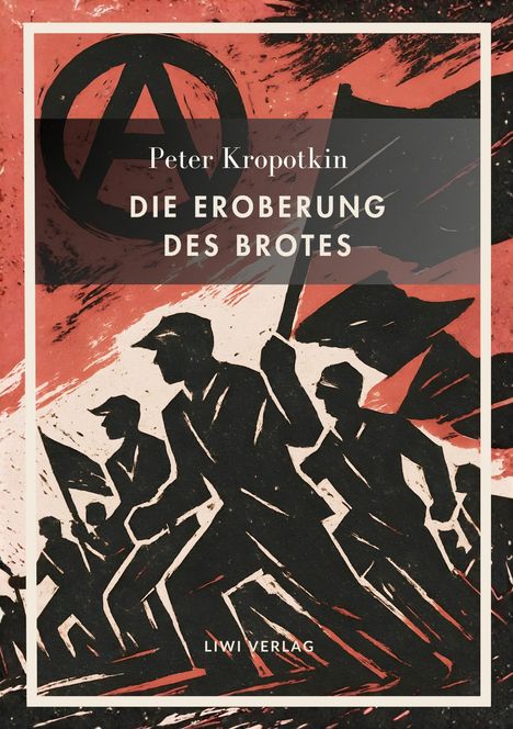 "Peter Kropotkin DIE EROBERUNG DES BROTES LIWI VERLAG" über einer Illustration von Figuren mit Fahnen.