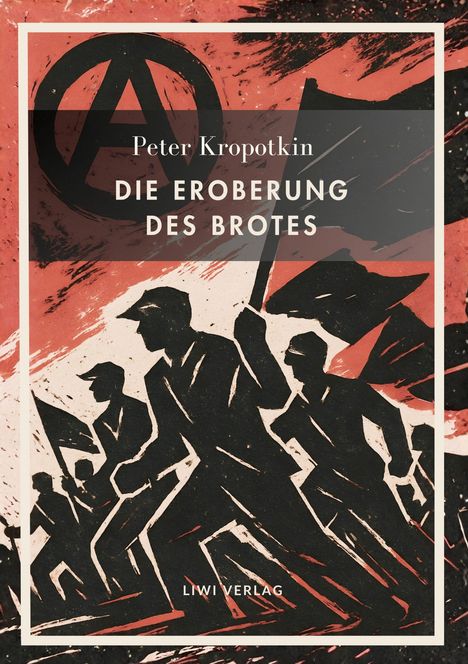 Peter Kropotkin, Die Eroberung des Brotes. Illustration von marschierenden Figuren und ein Anarchie-Symbol.