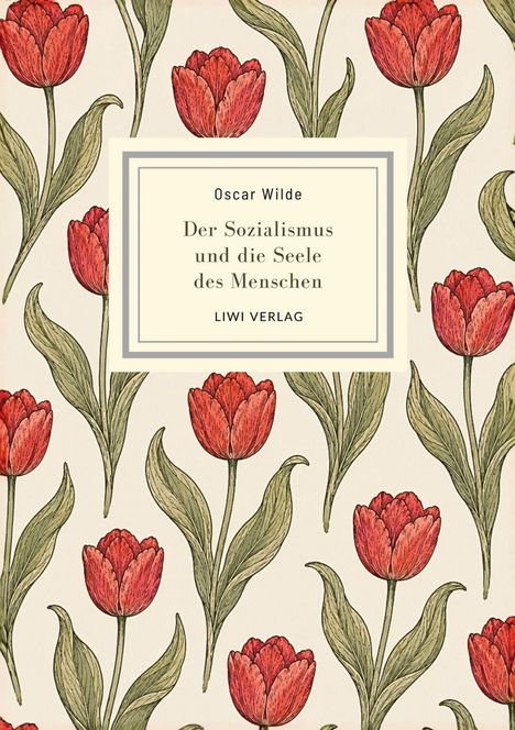 „Oscar Wilde: Der Sozialismus und die Seele des Menschen – LIWI VERLAG.“ Hintergrund: Rote Tulpen, grüne Blätter.