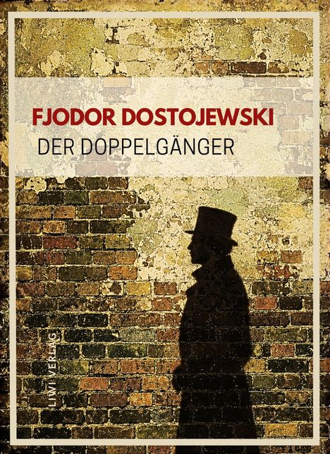 FJODOR DOSTOJEWSKI, DER DOPPELGÄNGER. Im Hintergrund eine Ziegelwand mit dem Schatten eines Mannes mit Hut.
